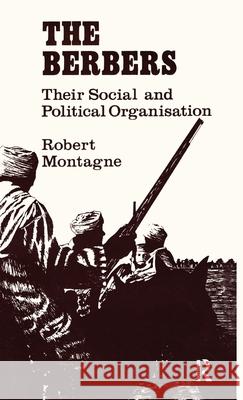 The Berbers: Their Social and Political Organisation Montagne, Robert 9780714629681 Routledge
