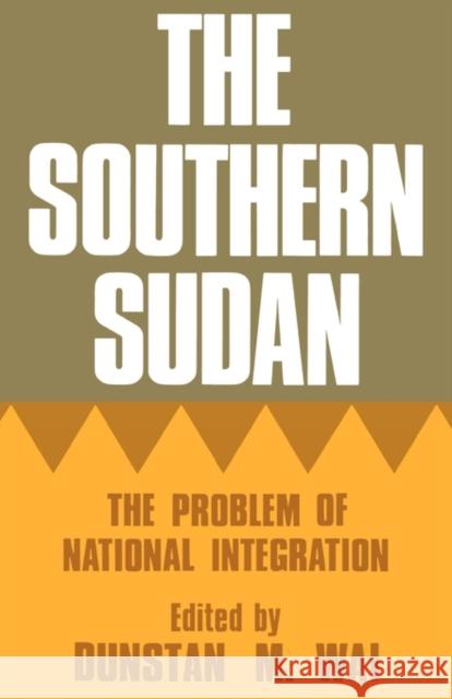 The Southern Sudan: The Problem of National Integration Wai, Dunstan M. 9780714629858 Frank Cass Publishers