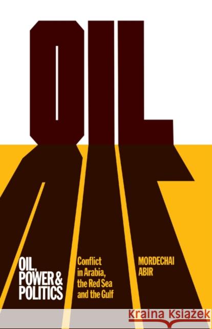 Oil, Power and Politics: Conflict of Asian and African Studies, Hebrew University of Jerusalem Abir, Mordechai 9780714629902 Routledge