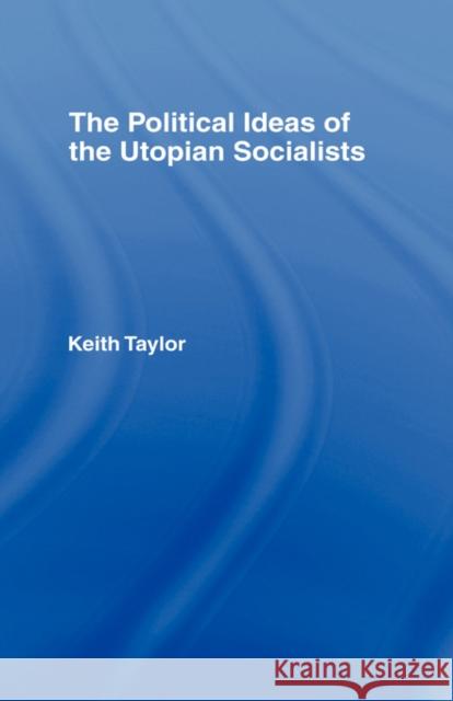 Political Ideas of the Utopian Socialists Keith Taylor 9780714630892 Frank Cass Publishers