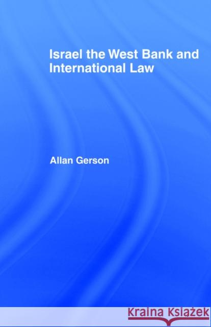 Israel, the West Bank and International Law Allan Gerson 9780714630915 Frank Cass Publishers