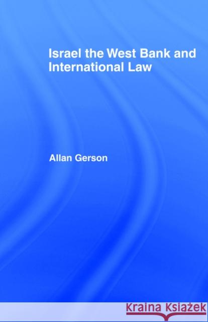 Israel, the West Bank and International Law Allan Gerson 9780714630915