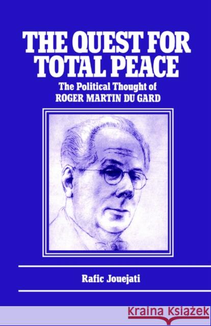 The Quest for Total Peace: The Political Thought of Roger Martin Du Gard Jouejati, R. 9780714630977 Frank Cass Publishers