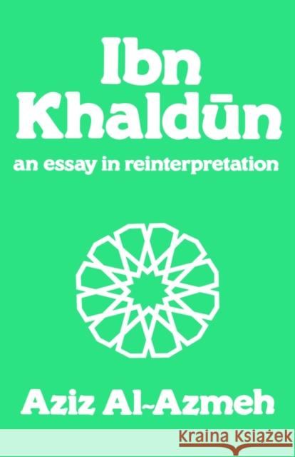 Ibn Khaldun: A Reinterpretation Al-Azmeh, Aziz 9780714631301 Frank Cass Publishers