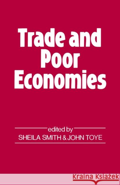 Trade and Poor Economies John Toye Toye John                                Sheila Smith 9780714631370 Routledge