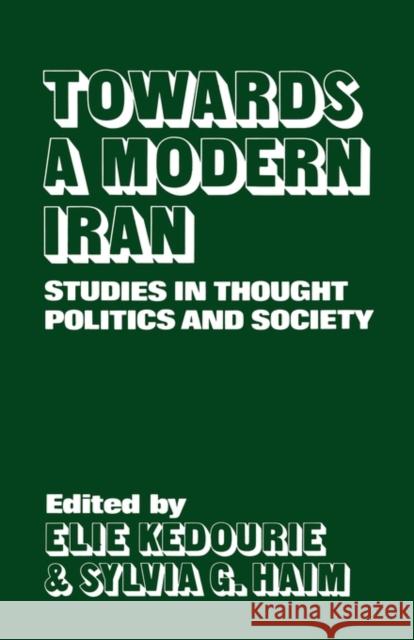 Towards a Modern Iran: Studies in Thought, Politics and Society Kedourie, Elie 9780714631455 Frank Cass Publishers
