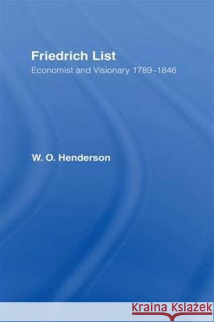 Friedrich List : Economist and Visionary 1789-1846 W. O. Henderson 9780714631615 Frank Cass Publishers