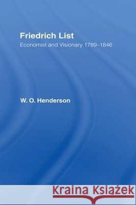 Friedrich List : Economist and Visionary 1789-1846 W. O. Henderson 9780714631615 Frank Cass Publishers