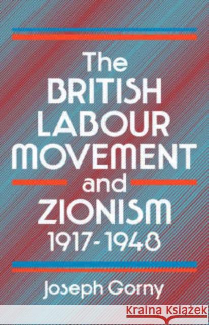 The British Labour Movement and Zionism, 1917-1948 Joseph Gorny 9780714631622 Frank Cass Publishers