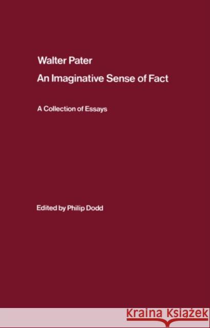 Walter Pater: An Imaginative Sense of Fact: A Collection of Essays Dodd, Philip 9780714631837 Frank Cass Publishers