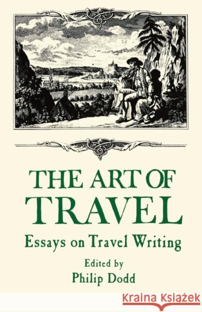 The Art of Travel: Essays on Travel Writing Dodd, Philip 9780714632056