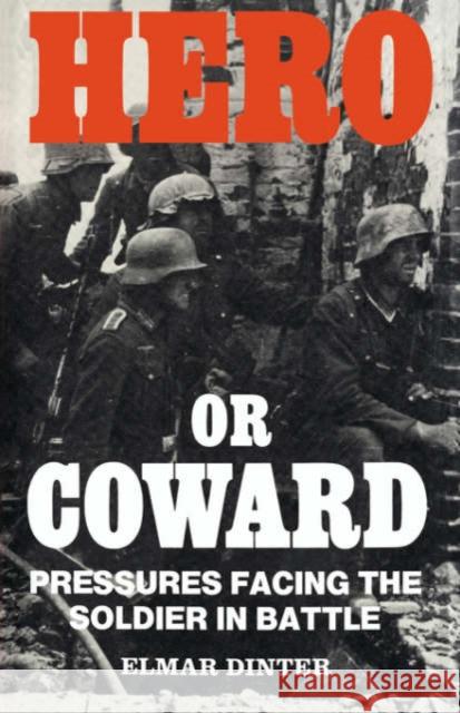 Hero or Coward: Pressures Facing the Soldier in Battle Dinter, Elmar 9780714632308 Frank Cass Publishers