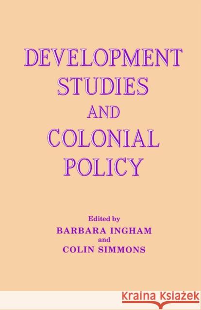 Development Studies and Colonial Policy Ingham Barbara                           Barbara Ingham Barbara Ingham 9780714632315 Routledge