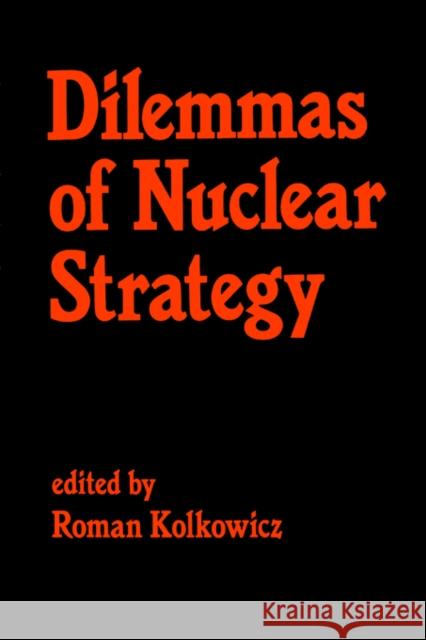 Dilemmas of Nuclear Strategy R. Kolkowicz Kolkowicz Roman                          Roman Kokowicz 9780714632360