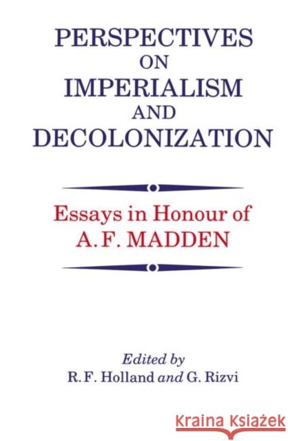Perspectives on Imperialism and Decolonization : Essays in Honour of A.F. Madden R. F. Holland G. Rizvi 9780714632421 Frank Cass Publishers