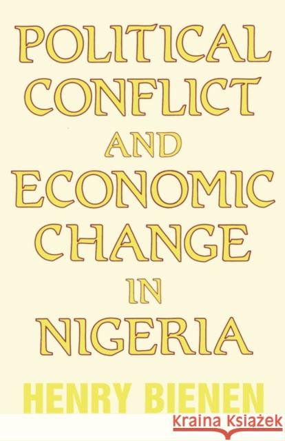 Political Conflict and Economic Change in Nigeria Henry Bienen Henry Bienen  9780714632667 Taylor & Francis