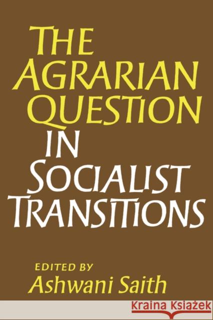 The Agrarian Question in Socialist Transitions Ashwani Saith 9780714632766 Routledge