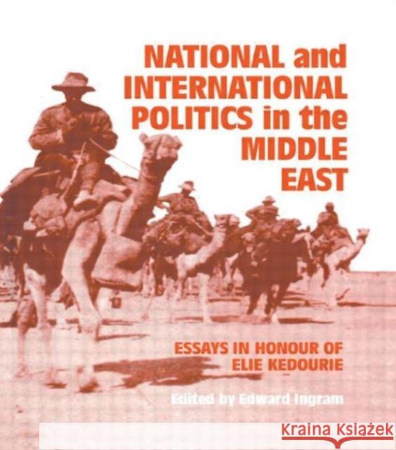 National and International Politics in the Middle East: Essays in Honour of Elie Kedourie Ingram, Edward 9780714632780 Routledge