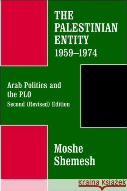 The Palestinian Entity 1959-1974: Arab Politics and the PLO Shemesh, Moshe 9780714632810