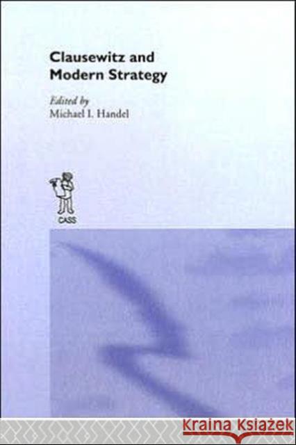 Clausewitz and Modern Strategy Michael I. Handel 9780714632940 Frank Cass Publishers