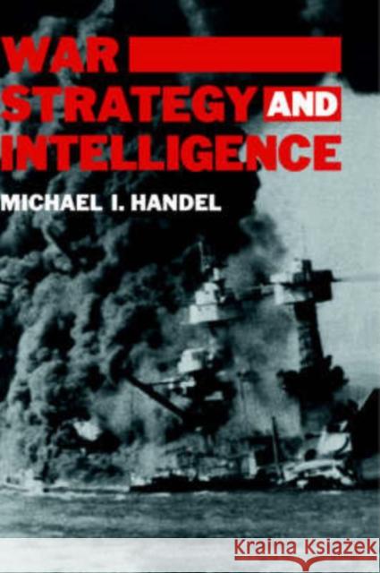 War, Strategy and Intelligence Michael I. Handel 9780714633114 Frank Cass Publishers