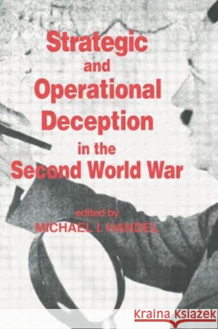 Strategic and Operational Deception in the Second World War Michael I. Handel Michael I. Handel 9780714633169 Routledge