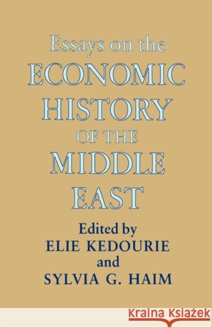 Essays on the Economic History of the Middle East Elie Kedourie G. Hai Elie Kedourie 9780714633183 Routledge