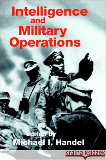 Intelligence and Military Operations Michael I. Handel 9780714633312 Frank Cass Publishers