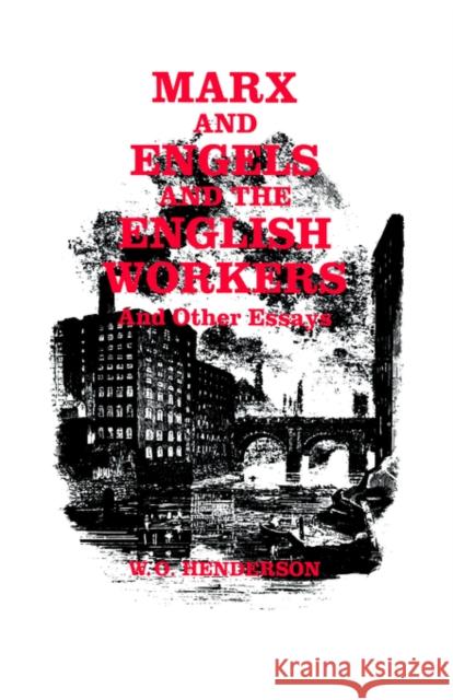 Marx and Engels and the English Workers: And Other Essays Henderson, W. O. 9780714633343 Routledge