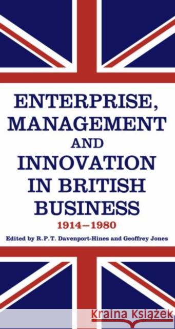Enterprise, Management and Innovation in British Business, 1914-80 R. P. T. Davenport-Hines Davenport-Hines                          R. P. T. Davenport-Hines 9780714633480 Routledge