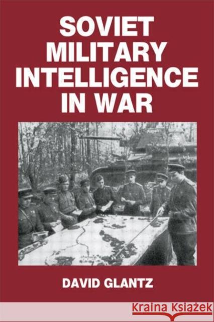 Soviet Military Intelligence in War David M. Glantz Colonel Glantz Glantz Colonel 9780714633749