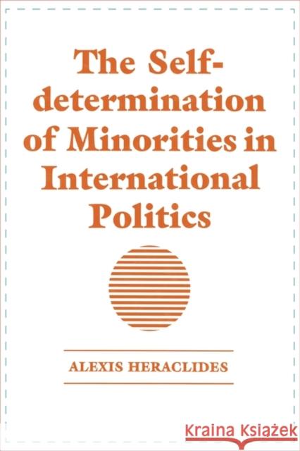 The Self-determination of Minorities in International Politics Alexis Heraclides 9780714633848 Frank Cass Publishers