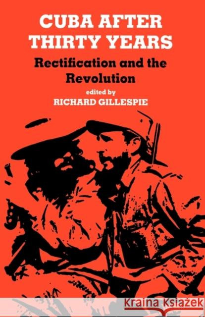 Cuba After Thirty Years: Rectification and the Revolution Gillespie, Richard 9780714633909 Frank Cass Publishers