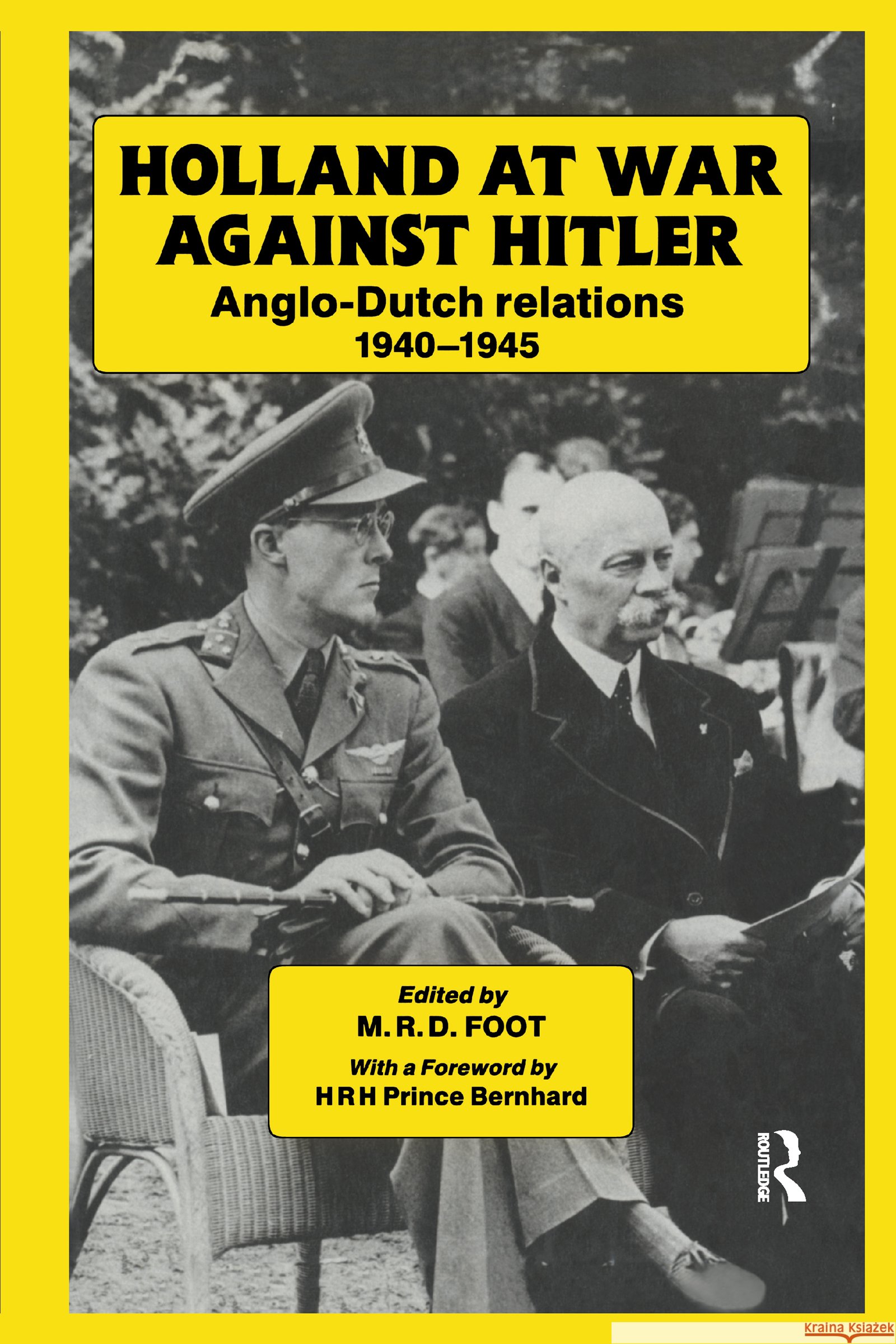 Holland at War Against Hitler : Anglo-Dutch Relations 1940-1945 M. R. D. Foot HRH Prince Bernhard 9780714633992 Frank Cass Publishers