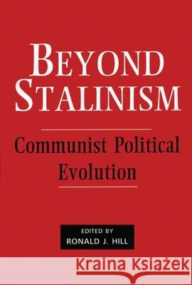 Beyond Stalinism: Communist Political Evolution Ronald J. Hill Ronald J. Hill  9780714634630 Taylor & Francis