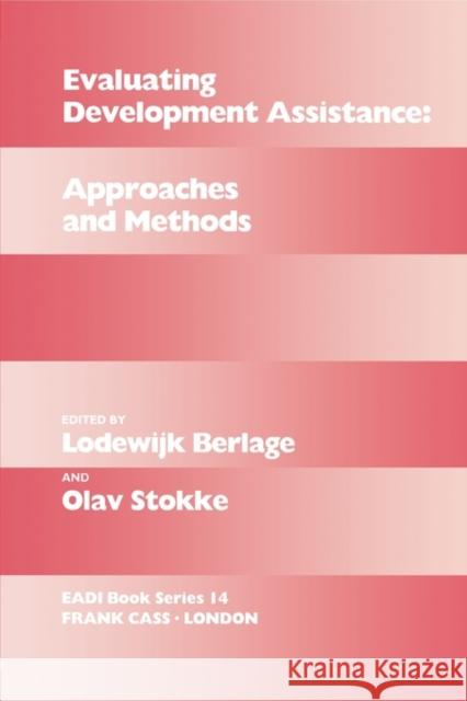Evaluating Development Assistance : Approaches and Methods Lodewijk Berlage Olav Schram Stokke 9780714634791 Frank Cass Publishers