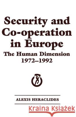 Security and Co-operation in Europe: The Human Dimension 1972-1992 Alexis Heraclides Alexis Heraclides  9780714634845 Taylor & Francis