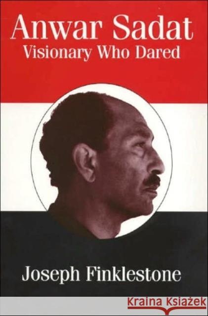 Anwar Sadat : Visionary Who Dared Joseph Finklestone Joseph Finklestone Obe Joseph Finklestone 9780714634876 Taylor & Francis