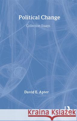 Political Change: A Collection of Essays Apter, David E. 9780714640129