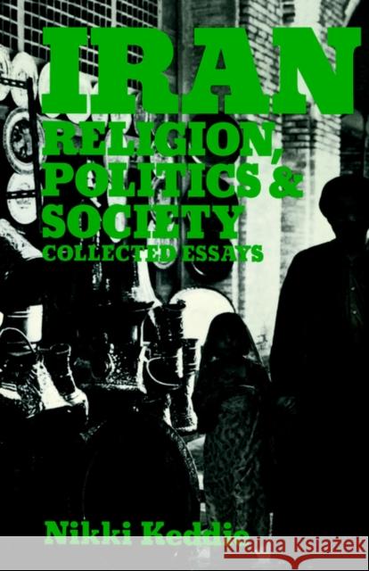 Iran: Religion, Politics and Society: Collected Essays Keddie, Nikki R. 9780714640310 Routledge