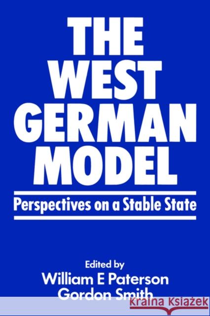 The West German Model: Perspectives on a Stable State Paterson, William E. 9780714640341