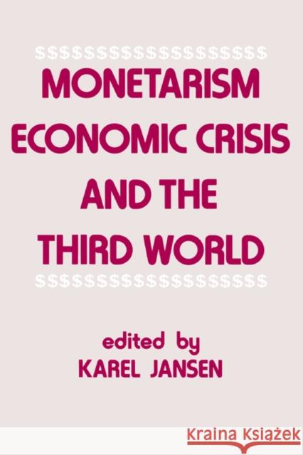 Monetarism, Economic Crisis and the Third World Jansen Karel                             Karel Jansen Karel Jansen 9780714640372 Routledge