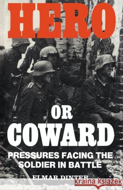 Hero or Coward: Pressures Facing the Soldier in Battle Dinter, Elmar 9780714640488 Frank Cass Publishers