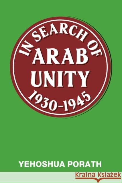 In Search of Arab Unity 1930-1945 Yehoshua Porath Yehoshua Porath  9780714640518 Taylor & Francis
