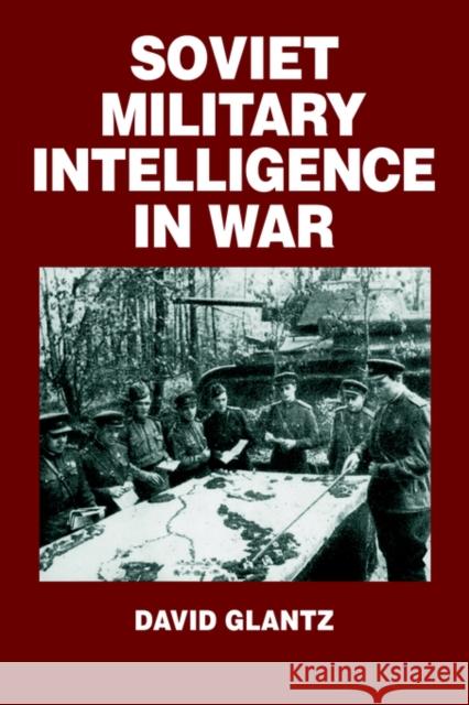 Soviet Military Intelligence in War David M. Glantz Colonel Glantz Glantz Colonel 9780714640761