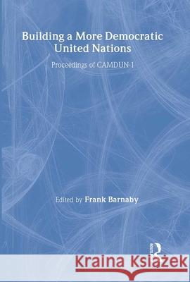 Building a More Democratic United Nations: Proceedings of CAMDUN-1 Frank Barnaby   9780714640808