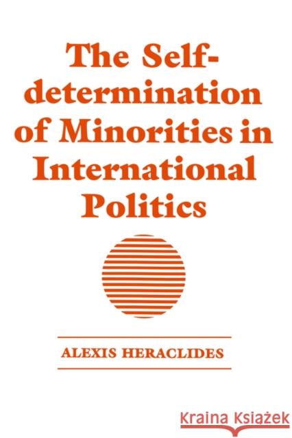 The Self-determination of Minorities in International Politics Alexis Heraclides 9780714640822 International Specialized Book Services