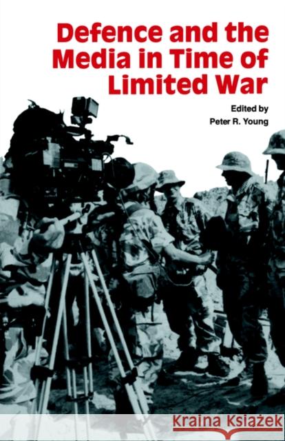Defence and the Media in Time of Limited War Peter R. Young 9780714640853