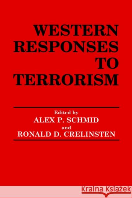 Western Responses to Terrorism Alex P. Schmid Ronald D. Crelinsten 9780714640907 Frank Cass Publishers