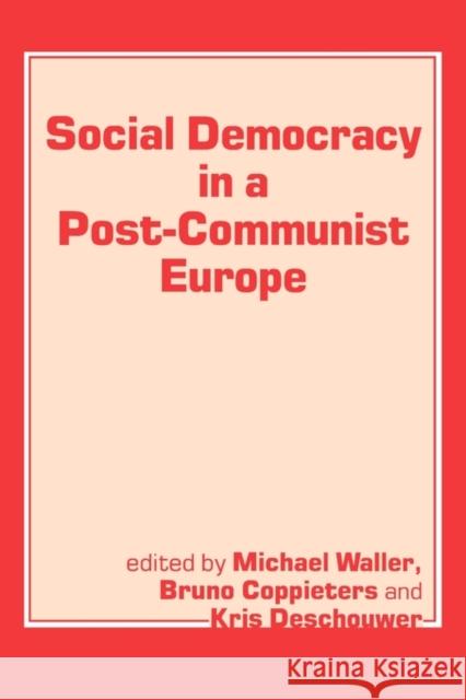 Social Democracy in a Post-Communist Europe Coppieters, Bruno 9780714640921